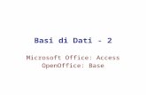 Basi di Dati - 2 Microsoft Office: Access OpenOffice: Base