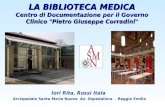 LA BIBLIOTECA MEDICA Centro di Documentazione per il Governo Clinico "Pietro Giuseppe Corradini" Iori Rita, Rossi Itala Arcispedale Santa Maria Nuova Az.