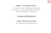 00867 - PSICHIATRIA Corso di laurea : Medicina e chirurgia Tipo corso : Laurea Specialistica Europea Facoltà : Medicina e Chirurgia Lezioni di Psichiatria.
