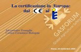 La certificazione in Europa: dal al Alessandro Tenaglia Centro Ceramico Bologna Roma, 25 Settembre 2008.