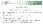 Check list 3.2.1 CONVOCAZIONE DELLASSEMBLEA Almeno una volta lanno per lapprovazione del bilancio (art. 20 C.C.) Modalità di convocazione: personale/collettiva.