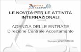 LE NOVITÀ PER LE ATTIVITÀ INTERNAZIONALI AGENZIA DELLE ENTRATE Direzione Centrale Accertamento Giuseppe MALINCONICO.