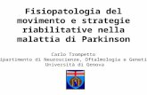 Fisiopatologia del movimento e strategie riabilitative nella malattia di Parkinson Carlo Trompetto Dipartimento di Neuroscienze, Oftalmologia e Genetica.