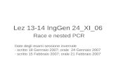 Lez 13-14 IngGen 24_XI_06 Race e nested PCR Date degli esami sessione invernale - scritto 18 Gennaio 2007; orale 24 Gennaio 2007 - scritto 15 Febbraio.