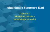 Algoritmi e Strutture Dati Capitolo 2 Modelli di calcolo e metodologie di analisi.