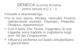 SENECA (Lucius Anneus, primo secolo d.C.) – 1. Filosofo e drammaturgo. Fra le sue opere, Medea, Hercules Furens (attribuzione incerta), Thyestes, Phaedra,