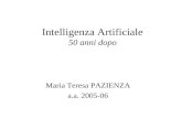 Intelligenza Artificiale 50 anni dopo Maria Teresa PAZIENZA a.a. 2005-06.