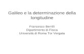 Galileo e la determinazione della longitudine Francesco Berrilli Dipartimento di Fisica Università di Roma Tor Vergata.