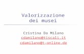 Valorizzazione dei musei Cristina Da Milano cdamilano@tiscali.it cdamilano@t-online.de.