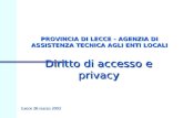 Diritto di accesso e privacy PROVINCIA DI LECCE - AGENZIA DI ASSISTENZA TECNICA AGLI ENTI LOCALI Lecce 26 marzo 2003.
