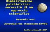 Riabilitazione psichiatrica: necessità di un approccio scientifico Alessandro Lenzi Università di Pisa - Dipartimento di PNFB San Piero a Grado, 18-1-2007.