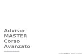 Advisor MASTER – Corso Avanzato Advisor MASTER Corso Avanzato Advisor MASTER – Corso Avanzato Relatore: Ing. Piero Maggi.