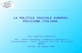 LA POLITICA SPAZIALE EUROPEA: POSIZIONE ITALIANA Ancona, 20 maggio 2005 Ing. Augusto Cramarossa ASI - Unità Strategie e Rapporti Nazionali e Internazionali.