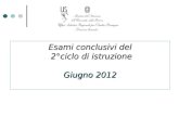 Esami conclusivi del 2°ciclo di istruzione 2°ciclo di istruzione Giugno 2012.