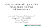 1 Orientamento sulle opportunità nella società regionale dell'informazione Seminario Ripensare lorientamento Bologna, 26 Febbraio 2004 Palazzo Congressi.