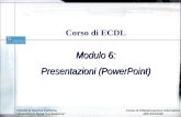 Modulo 6: Presentazioni (PowerPoint) Corso di ECDL Facoltà di Scienze Politiche, Università di Roma La Sapienza Corso di Alfabetizzazione Informatica.
