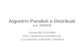 Algoritmi Paralleli e Distribuiti a.a. 2008/09 Lezione del 22/05/2009 Prof. ssa ROSSELLA PETRESCHI a cura del Dott. SAVERIO CAMINITI.