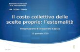 Il costo collettivo delle scelte proprie: lesternalità Presentazione di Alessandro Epasto 11 gennaio 2010 Economia Aziendale Prof. Romano Boni AA 2009.