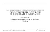 © Silvano Bari - 2009 LA SICUREZZA DELLE INFORMAZIONI COME STRUMENTO AZIENDALE DI CORPORATE GOVERNANCE Silvano Bari Certified Information Security Manager.