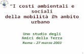 1 I costi ambientali e sociali della mobilità in ambito urbano Uno studio degli Amici della Terra Roma – 27 marzo 2003.