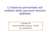 Limposta personale sul reddito delle persone fisiche (IRPEF) Lezione 10 Scienza delle finanze - CLEP a.a. 2010-2011.