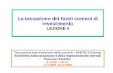 La tassazione dei fondi comuni di investimento LEZIONE 4 Tassazione internazionale delle società - PARTE II Clamep Economia della tassazione e della regolazione.