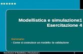 Esercitazioni di Modellistica e Simulazione 11 Modellistica e simulazione1 Esercitazione 4 Sommario: - Come si costruisce un modello: la validazione.
