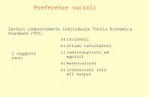 Ipotesi comportamento individuale Teoria Economica Standard (TES) a)razionali b)ottimi calcolatori c)individualisti ed egoisti d)materialisti e)interessati.