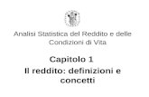 Analisi Statistica del Reddito e delle Condizioni di Vita Capitolo 1 Il reddito: definizioni e concetti.