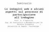 Seminario Le indagini web e alcuni aspetti sul processo di partecipazione allindagine Prof. A. DAgostino Dip. Di Statistica e Matematica per la Ricerca.