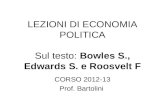 LEZIONI DI ECONOMIA POLITICA Sul testo: Bowles S., Edwards S. e Roosvelt F CORSO 2012-13 Prof. Bartolini.