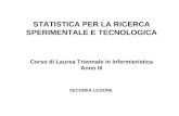 STATISTICA PER LA RICERCA SPERIMENTALE E TECNOLOGICA Corso di Laurea Triennale in Infermieristica Anno III SECONDA LEZIONE.