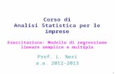 Corso di Analisi Statistica per le imprese Esercitazione: Modello di regressione lineare semplice e multipla Prof. L. Neri a.a. 2012-2013 1.