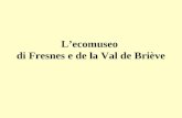 Lecomuseo di Fresnes e de la Val de Briève. Fresnes è situato nel Dipt.to de la Val-de-Marne e nella regione dellIle de France a 12 km dal centro di Parigi.