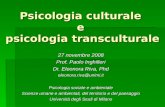 Psicologia culturale e psicologia transculturale 27 novembre 2008 Prof. Paolo Inghilleri Dr. Eleonora Riva, Phd eleonora.riva@unimi.it Psicologia sociale.