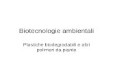 Biotecnologie ambientali Plastiche biodegradabili e altri polimeri da piante.