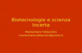 Biotecnologie e scienza incerta Mariachiara Tallacchini mariachiara.tallacchini@unimi.it.