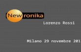 Milano 29 novembre 2011 Lorenzo Rossi. NEWRONIKA => SPIN OFF istituzionale è una società di capitali sorta dall'idea di dare una ricaduta aziendale e.