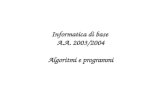 Informatica di base A.A. 2003/2004 Algoritmi e programmi.