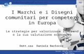 I Marchi e i Disegni comunitari per competere in Europa Le strategie per valorizzare il brand e la sua valutazione economica Dott.ssa Daniela Barlocco.