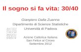 Il sogno si fa vita: 30/40 Gianpiero Dalla Zuanna Dipartimento di Scienze Statistiche Università di Padova Azione Cattolica Italiana San Felice al Circeo.