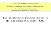 La politica regionale e di coesione dellUE Corso di Politica Economica Corso di laurea in Scienze Statistiche Prof. Cristina Brasili Anno Accademico 2010-2011.