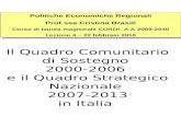 Il Quadro Comunitario di Sostegno 2000-2006 e il Quadro Strategico Nazionale 2007-2013 in Italia Politiche Economiche Regionali Prof.ssa Cristina Brasili.