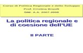 La politica regionale e di coesione dellUE II PARTE Corso di Politica Regionale e dello Sviluppo Prof. Cristina Brasili SIM- A.A. 2007-2008 Corso di Politica.