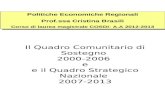 Il Quadro Comunitario di Sostegno 2000-2006 e e il Quadro Strategico Nazionale 2007-2013 Politiche Economiche Regionali Prof.ssa Cristina Brasili Corso.