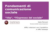 Fondamenti di comunicazione sociale Vita, lEspresso del sociale Gaia Peruzzi Scienze della Comunicazione Uffici relazioni con il pubblico e uffici stampa.
