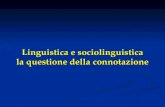 Linguistica e sociolinguistica la questione della connotazione.