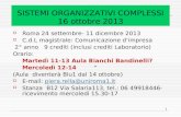 1 SISTEMI ORGANIZZATIVI COMPLESSI 16 ottobre 2013 Roma 24 settembre- 11 dicembre 2013 C.d.L magistrale: Comunicazione dimpresa 2° anno 9 crediti (inclusi.