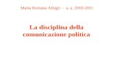 La disciplina della comunicazione politica Maria Romana Allegri - a. a. 2010-2011.