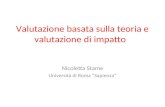 Valutazione basata sulla teoria e valutazione di impatto Nicoletta Stame Università di Roma Sapienza.